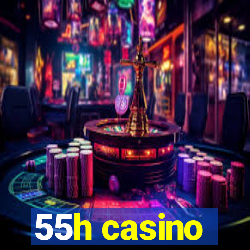 55h casino